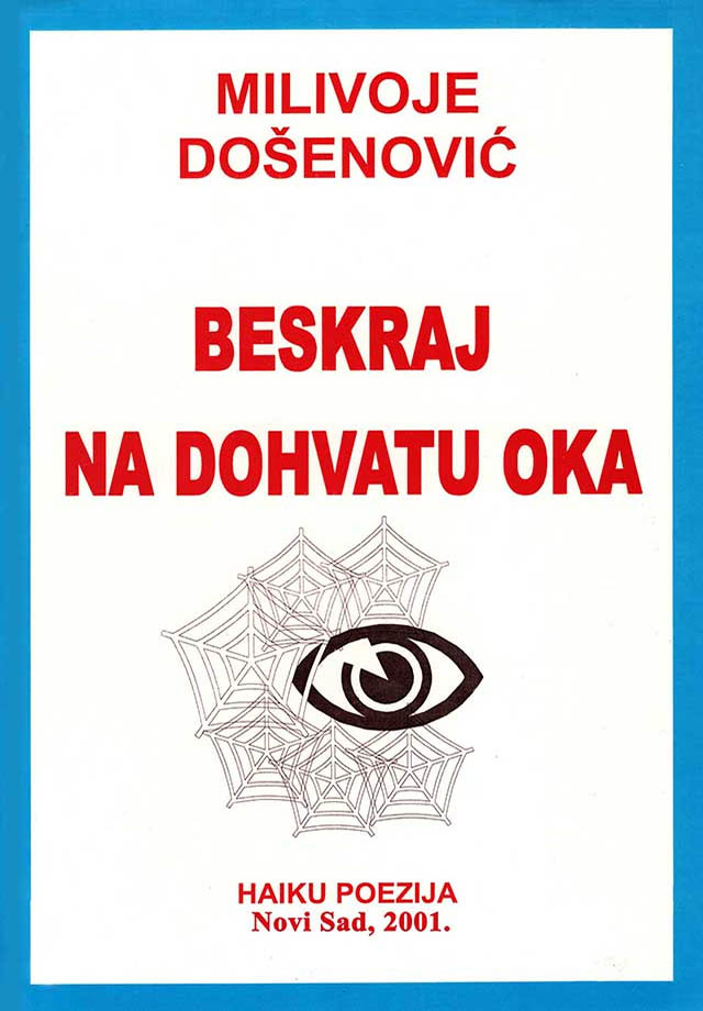 xxxDr Milivoje Došenović: BESKRAJ NA DOHVATU OKA (haiku poezija, 1. izdanje, Novi Sad 2001)