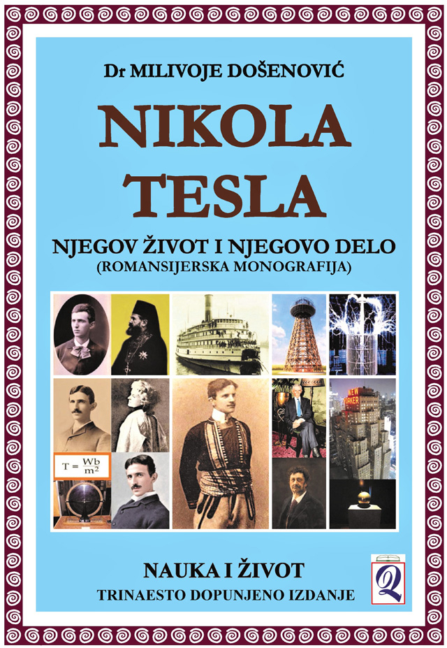 xxxDr Milivoje Došenović: NIKOLA TESLA - njegov život i njegovo delo (13. dopunjeno izdanje) Izdavač: Domla-Publishing, Novi Sad, 2023.