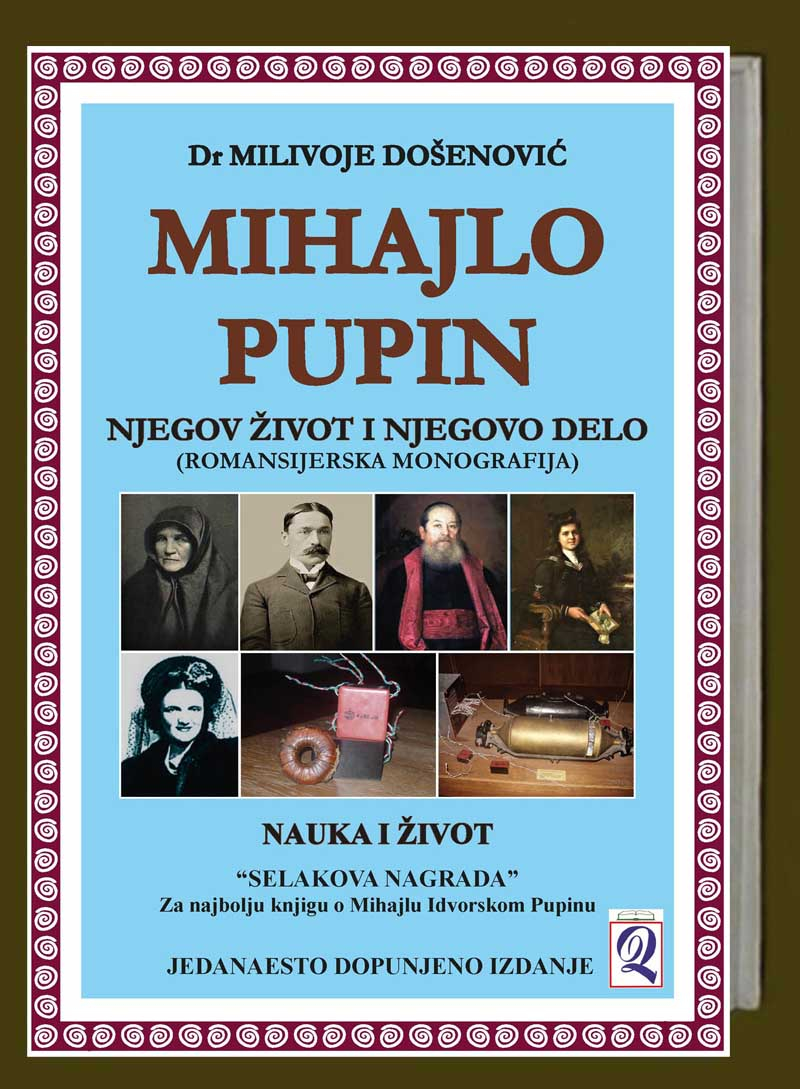 xxxDr Milivoje Došenović: MIHAJLO PUPIN - njegov život i njegovo delo (11. dopunjeno izdanje) Domla-Publishing, Novi Sad, 2024.