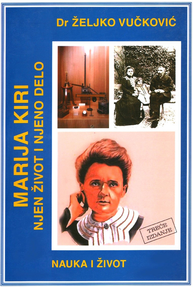 xxxProf. dr Željko Vučković: MARIJA KIRI - njen život i njeno delo (3. izdanje iz 2004. godine), izdavačka kuća Domla-Publishing, Novi Sad