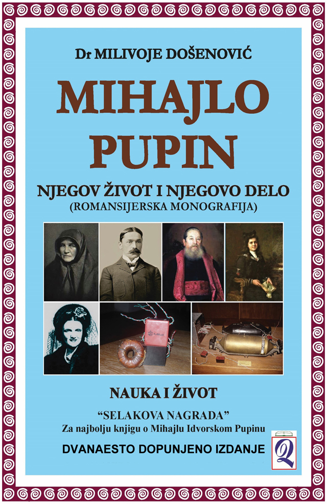 xxxDr Milivoje Došenović: MIHAJLO PUPIN - njegov život i njegovo delo (12. dopunjeno izdanje) Domla-Publishing, Novi Sad, 2026.