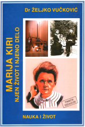 Prof. dr Željko Vučković: MARIJA KIRI - njen život i njeno delo (3. izdanje iz 2004. godine), izdavačka kuća Domla-Publishing, Novi Sad